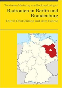 Baixar Radrouten in Berlin und Brandenburg: Durch Deutschland mit dem Fahrrad (Tourismus-Marketing von Landesverlag.de 5) (German Edition) pdf, epub, eBook