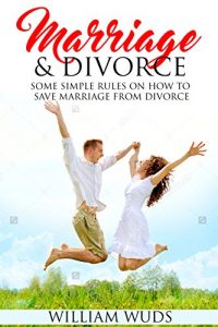 Baixar Marriage and Divorce: Some Simple Rules on How to Save Marriage from Divorce (Marriage Counseling, Marriage Help, Advice) (English Edition) pdf, epub, eBook
