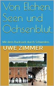 Baixar Von Elchen, Seen und Ochsenblut.: Mit dem Rucksack durch Schweden. (Unterwegs in Anderland 1) (German Edition) pdf, epub, eBook