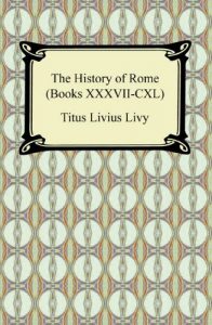 Baixar The History of Rome (Books XXXVII-CXL) [with Biographical Introduction]: 37-140 pdf, epub, eBook