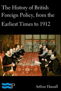 Baixar The History of British Foreign Policy, from the Earliest Times to 1912 (English Edition) pdf, epub, eBook