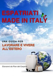 Baixar Espatriati made in Italy: Una guida per lavorare, studiare e vivere all’estero (Italian Edition) pdf, epub, eBook