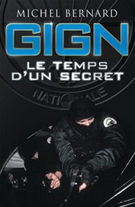 Baixar GIGN, le temps d’un secret: Dans les coulisses du Groupe d’intervention de la Gendarmerie nationale (French Edition) pdf, epub, eBook