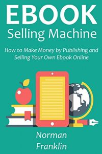 Baixar EBOOK SELLING MACHINE: How to Make Money by Publishing and  Selling Your Own E-book Online (English Edition) pdf, epub, eBook