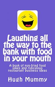 Baixar Laughing all the way to the bank with food in your mouth: A book of pun-fried food jokes and ridiculous restaurant business ideas (English Edition) pdf, epub, eBook