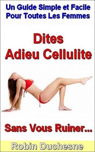 Baixar Dites Adieu Cellulite Sans Vous Ruiner…: Un Guide Simple et Facile Pour Toutes les Femmes (French Edition) pdf, epub, eBook