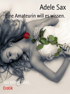 Baixar Eine Amateurin will es wissen.: Sex bringt Geld (German Edition) pdf, epub, eBook