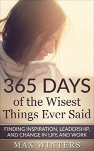 Baixar 365 Days of the Wisest Things Ever Said: Finding Inspiration, Leadership, and Change in Life and Work (English Edition) pdf, epub, eBook