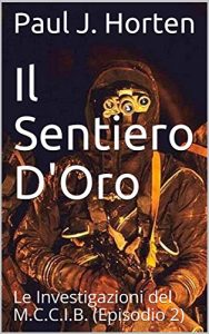 Baixar Il Sentiero D’Oro: Le Investigazioni del M.C.C.I.B. (Episodio 2) (Italian Edition) pdf, epub, eBook