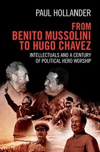Baixar From Benito Mussolini to Hugo Chavez: Intellectuals and a Century of Political Hero Worship pdf, epub, eBook