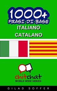 Baixar 1000+ Frasi di Base Italiano – Catalano (ChitChat WorldWide) (Italian Edition) pdf, epub, eBook