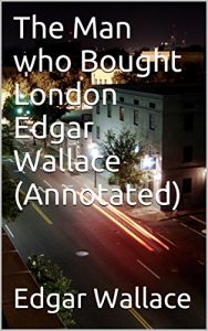 Baixar The Man who Bought London Edgar Wallace (Annotated) (English Edition) pdf, epub, eBook