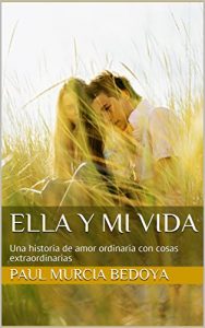 Baixar Ella y Mi Vida: Una historia de amor ordinaria con cosas extraordinarias (Spanish Edition) pdf, epub, eBook