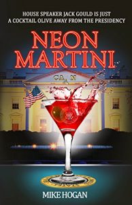 Baixar Neon Martini: House Speaker Jack Gould is just a cocktail olive away from the presidency. (English Edition) pdf, epub, eBook