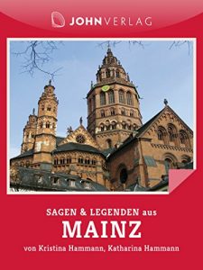 Baixar Sagen und Legenden aus Mainz: Mainzer Sagen und Legenden (Stadtsagen 19) (German Edition) pdf, epub, eBook
