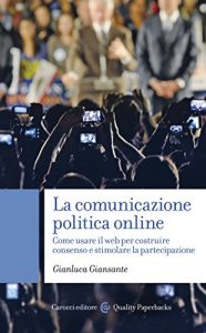 Baixar La comunicazione politica online: Come usare il web per costruire consenso e stimolare la partecipazione (Quality paperbacks) pdf, epub, eBook