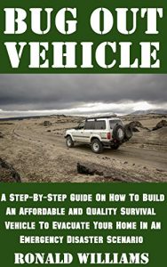 Baixar Bug Out Vehicle: A Step-By-Step Guide On How To Build An Affordable and Quality Survival Vehicle To Evacuate Your Home In An Emergency Disaster Scenario (English Edition) pdf, epub, eBook