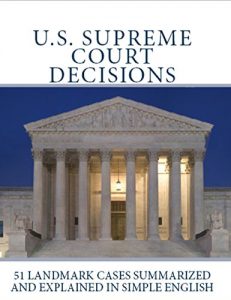 Baixar U.S. Supreme Court Decisions: 51 Landmark Cases Summarized and Explained in Simple English (English Edition) pdf, epub, eBook