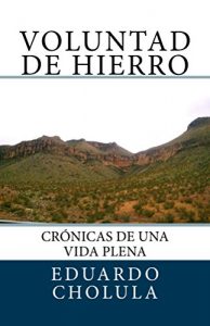 Baixar Voluntad de Hierro: Cronicas de una vida plena (Spanish Edition) pdf, epub, eBook