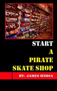 Baixar Start A Pirate Skate Shop: Make Money Selling Skateboards and More (English Edition) pdf, epub, eBook