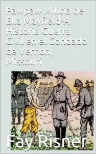 Baixar Pawpaw Milicia de Ella Mayfield-A Historia Guerra Civil en el Condado de Vernon, Missouri (Spanish Edition) pdf, epub, eBook