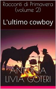 Baixar Racconti di Primavera (volume 2): L’ultimo cowboy (Racconti delle Stagioni) (Italian Edition) pdf, epub, eBook