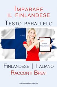 Baixar Imparare il finlandese – Testo parallelo [Finlandese | Italiano] Racconti Brevi (Italian Edition) pdf, epub, eBook