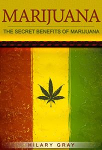 Baixar Marijuana: The Secret Benefits of Marijuana (English Edition) pdf, epub, eBook