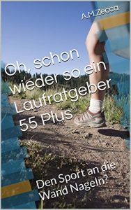 Baixar Oh, schon wieder so ein Laufratgeber 55 Plus: Den Sport an die Wand Nageln? (German Edition) pdf, epub, eBook