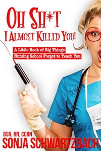 Baixar Oh Sh*t, I Almost Killed You!  A Little Book of Big Things Nursing School Forgot to Teach You (English Edition) pdf, epub, eBook