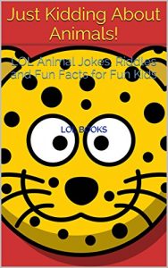 Baixar Just Kidding About Animals!: LOL Animal Jokes, Riddles and Fun Facts for Fun Kids (English Edition) pdf, epub, eBook