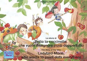 Baixar La storia di Bella la coccinella, che vuole disegnare punti dappertutto. Italiano-Inglese. / The story of the little Ladybird Marie, who wants to paint … / Ladybird Marie) (Italian Edition) pdf, epub, eBook
