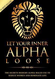 Baixar Alpha Male: Stop Being a Wuss – Let Your Inner Alpha Loose! How to Be a Chick Magnet, Boost Your Confidence to the Roof, Develop a Charismatic Personality … Like a True Alpha Male (English Edition) pdf, epub, eBook