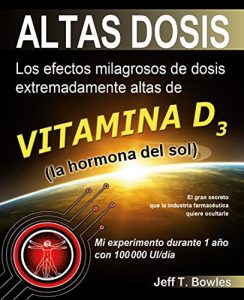 Baixar ALTAS DOSIS: Los efectos milagrosos de dosis extremadamente altas de vitamina D3, la hormona de sol. (Spanish Edition) pdf, epub, eBook