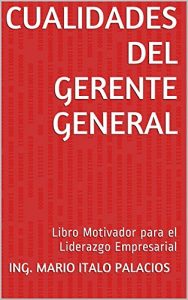 Baixar CUALIDADES DEL GERENTE GENERAL: Libro Motivador para el Liderazgo Empresarial (Spanish Edition) pdf, epub, eBook