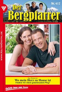 Baixar Der Bergpfarrer 417 – Heimatroman: Wo mein Herz zu Hause ist (German Edition) pdf, epub, eBook