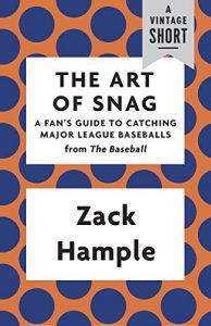 Baixar The Art of Snag: A Fan’s Guide to Catching Major League Baseballs (A Vintage Short) pdf, epub, eBook