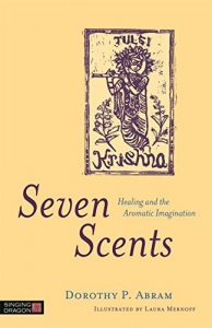 Baixar Seven Scents: Healing and the Aromatic Imagination pdf, epub, eBook