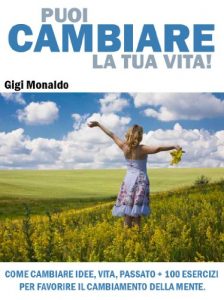 Baixar Puoi Cambiare la Tua Vita! Come Cambiare Idee, Vita, Passato + 100 Esercizi per Favorire il Cambiamento della   Mente. (Italian Edition) pdf, epub, eBook