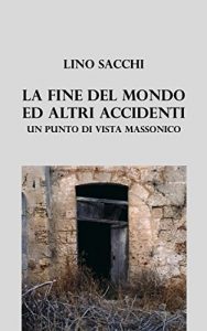 Baixar La fine del mondo e altri accidenti: Un punto di vista massonico (Italian Edition) pdf, epub, eBook
