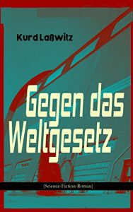 Baixar Gegen das Weltgesetz (Science-Fiction-Roman): Eine Erziehungsanstalt im Jahre 3877 (German Edition) pdf, epub, eBook