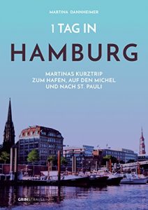Baixar 1 Tag in Hamburg: Martinas Kurztrip zum Hafen, auf den Michel und nach St. Pauli pdf, epub, eBook