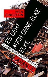 Baixar Es geht auch ohne Elke, Elke: Gehirngeschredderte Gedichte (German Edition) pdf, epub, eBook