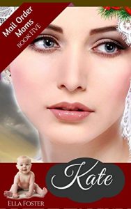 Baixar Historical Romance: Kate: (Mail Order Moms – Book 5) (English Edition) pdf, epub, eBook