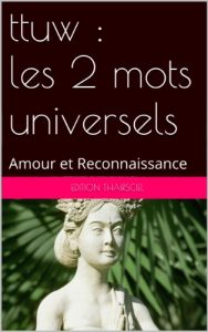 Baixar ttuw : les 2 mots universels: Amour et Reconnaissance (French Edition) pdf, epub, eBook