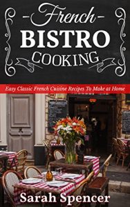 Baixar French Bistro Cooking: Easy Classic French Cuisine Recipes to Make at Home (English Edition) pdf, epub, eBook