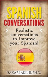 Baixar Spanish Conversations: Realistic Conversations to Improve your Spanish – (Bilingual) – Increase Conversational and Reading Ability (English Edition) pdf, epub, eBook