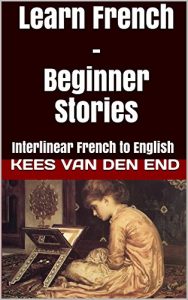 Baixar Learn French – Beginner Stories: Interlinear French to English (Learn French with Interlinear Stories for Beginners and Advanced Readers Book 1) (English Edition) pdf, epub, eBook