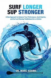 Baixar Surf Longer SUP Stronger: A New Approach to Advance Your Performance, Avoid Injuries, and Surf and Standup Paddleboard for a Lifetime (English Edition) pdf, epub, eBook