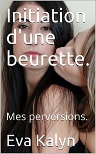 Baixar Initiation d’une beurette.: Mes perversions. (French Edition) pdf, epub, eBook